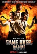 Game Over, Man sansürsüz tek part izle